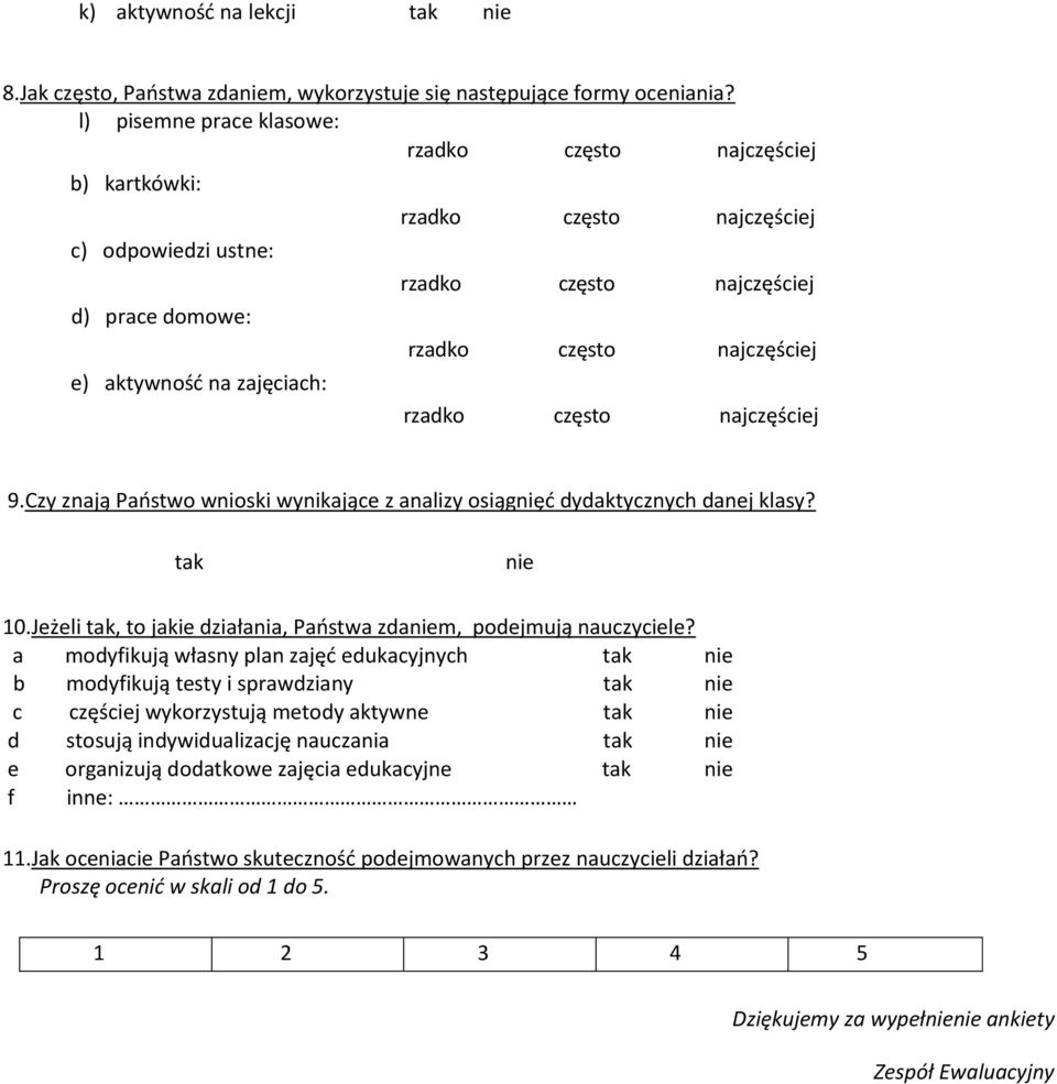 najczęściej rzadko często najczęściej 9.Czy znają Państwo wnioski wynikające z analizy osiągnięć dydaktycznych danej klasy? tak nie 10.