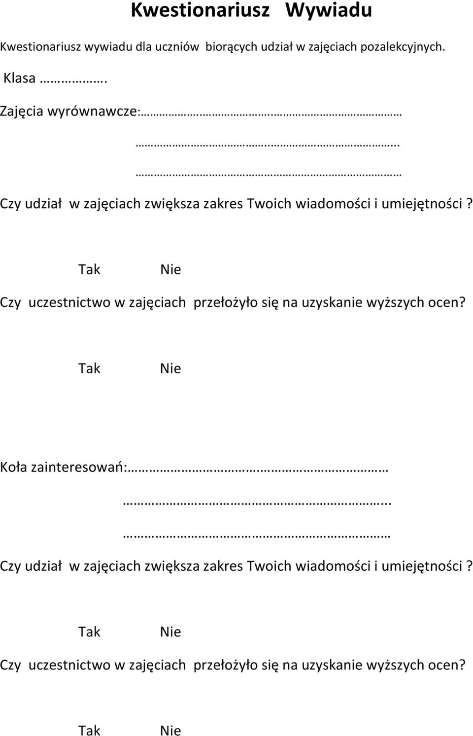 Tak Nie Czy uczestnictwo w zajęciach przełożyło się na uzyskanie wyższych ocen? Tak Nie Koła zainteresowań:.