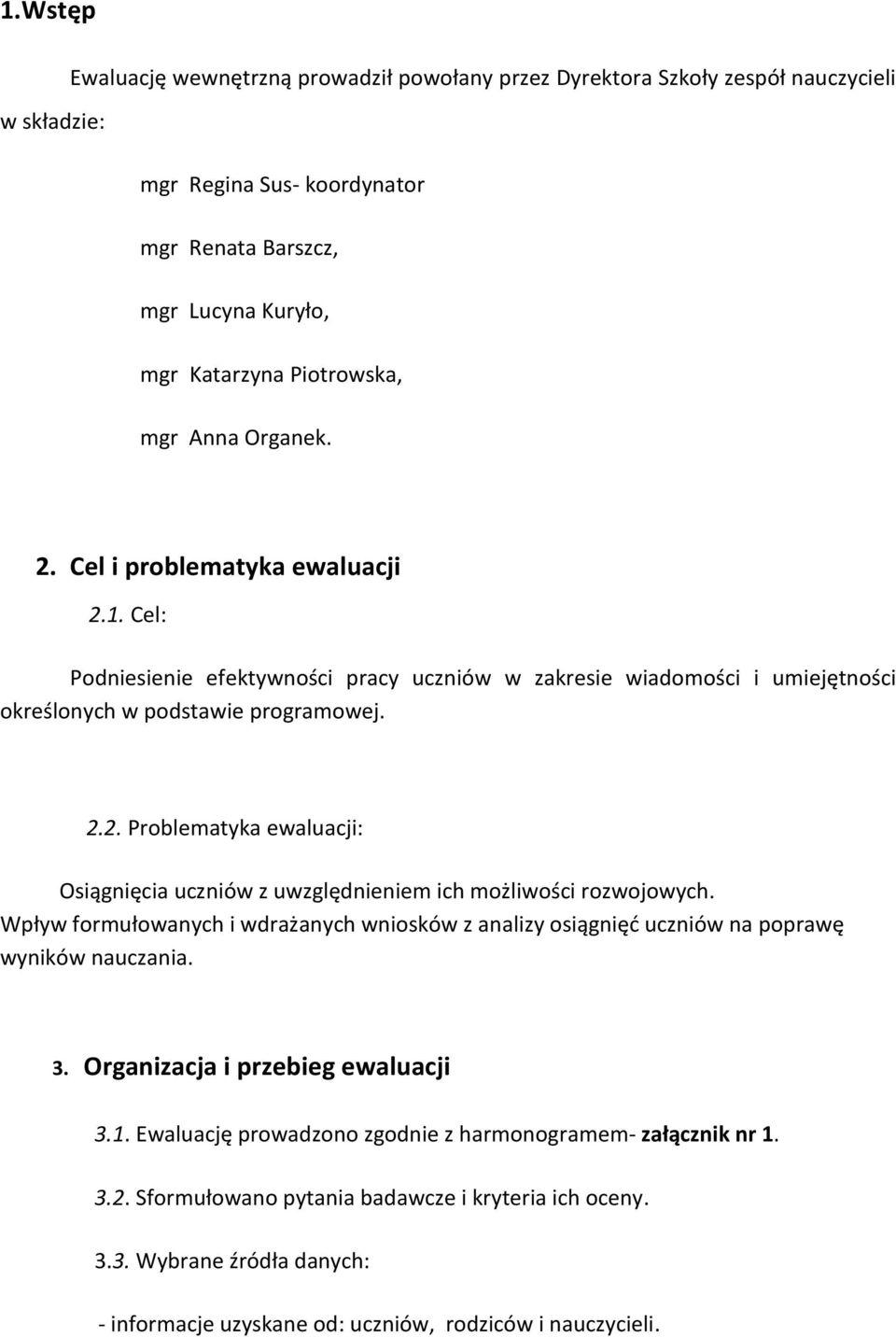 Wpływ formułowanych i wdrażanych wniosków z analizy osiągnięć uczniów na poprawę wyników nauczania. 3. Organizacja i przebieg ewaluacji 3.1.