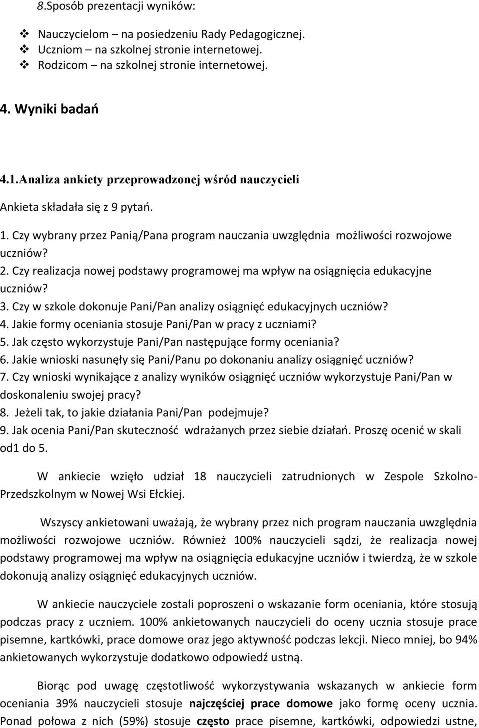 Czy realizacja nowej podstawy programowej ma wpływ na osiągnięcia edukacyjne uczniów? 3. Czy w szkole dokonuje Pani/Pan analizy osiągnięć edukacyjnych uczniów? 4.