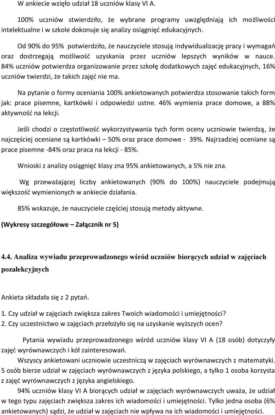 84% uczniów potwierdza organizowanie przez szkołę dodatkowych zajęć edukacyjnych, 16% uczniów twierdzi, że takich zajęć nie ma.