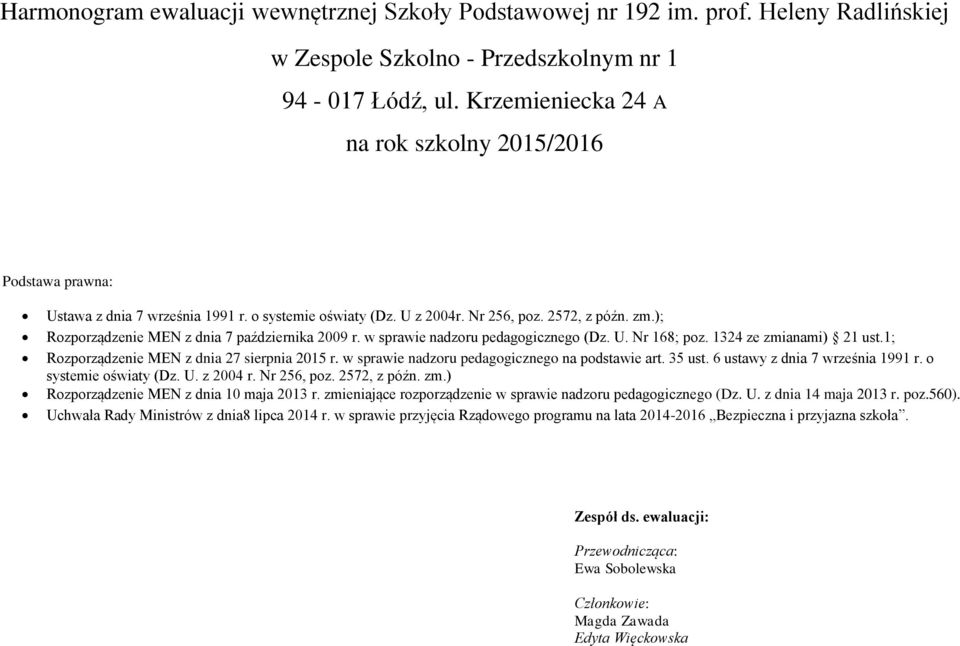 ); Rozporządzenie MEN z dnia 7 października 2009 r. w sprawie nadzoru pedagogicznego (Dz. U. Nr 168; poz. 1324 ze zmianami) 21 ust.1; Rozporządzenie MEN z dnia 27 sierpnia 2015 r.