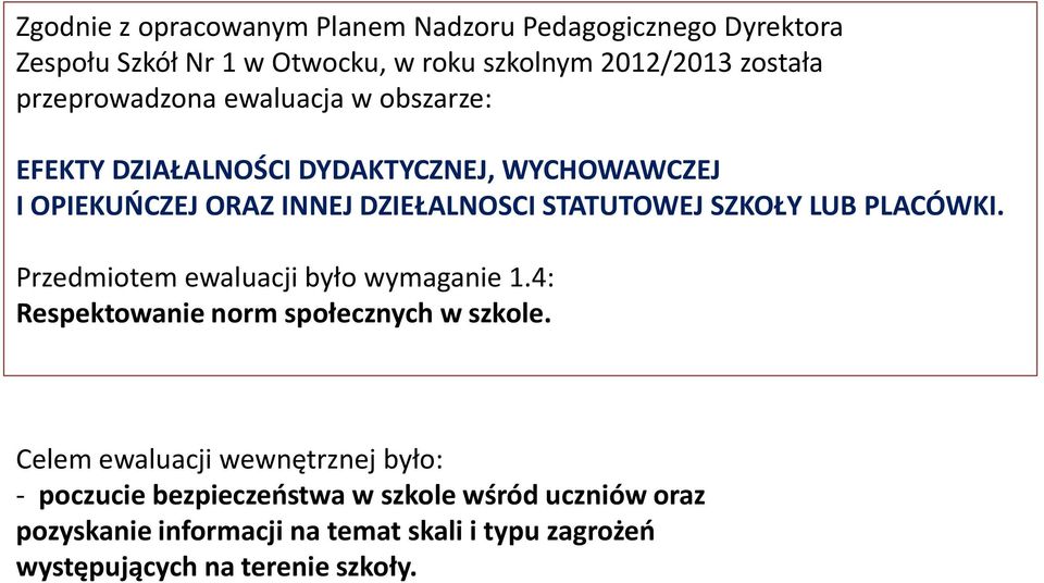 SZKOŁY LUB PLACÓWKI. Przedmiotem ewaluacji było wymaganie 1.4: Respektowanie norm społecznych w szkole.