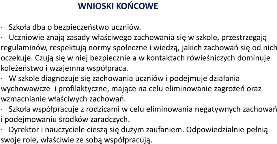 Czują się w niej bezpiecznie a w kontaktach rówieśniczych dominuje koleżeństwo i wzajemna współpraca.