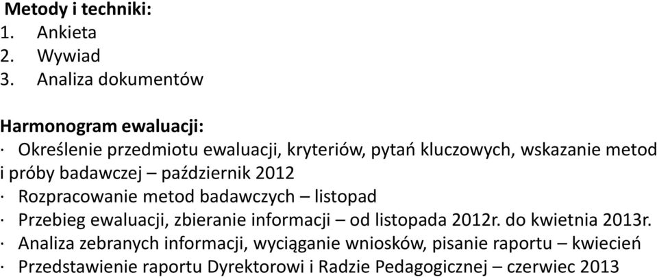 metod i próby badawczej październik 212 Rozpracowanie metod badawczych listopad Przebieg ewaluacji, zbieranie