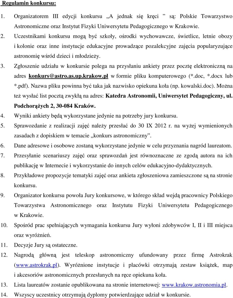 młodzieŝy. 3. Zgłoszenie udziału w konkursie polega na przysłaniu ankiety przez pocztę elektroniczną na adres konkurs@astro.as.up.krakow.pl w formie pliku komputerowego (*.doc, *.docx lub *.pdf).