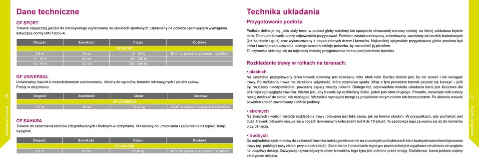 jako stały teren w postaci gleby rodzimej lub specjalnie utworzonej warstwy nośnej, na której zakładana będzie darń. Teren pod trawnik należy odpowiednio przygotować.