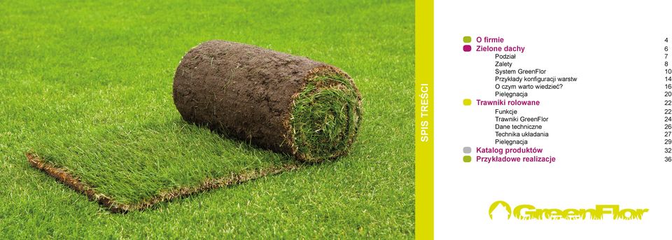 16 Pielęgnacja 20 Trawniki rolowane 22 Funkcje 22 Trawniki GreenFlor 24 Dane