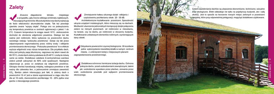 Polega ono na podwyższeniu się temperatury powietrza w centrach aglomeracji o jakieś 1 do 2 C. Czasem temperatura ta osiąga nawet 10 C. Jednocześnie dochodzi do obniżenia wilgotności powietrza.