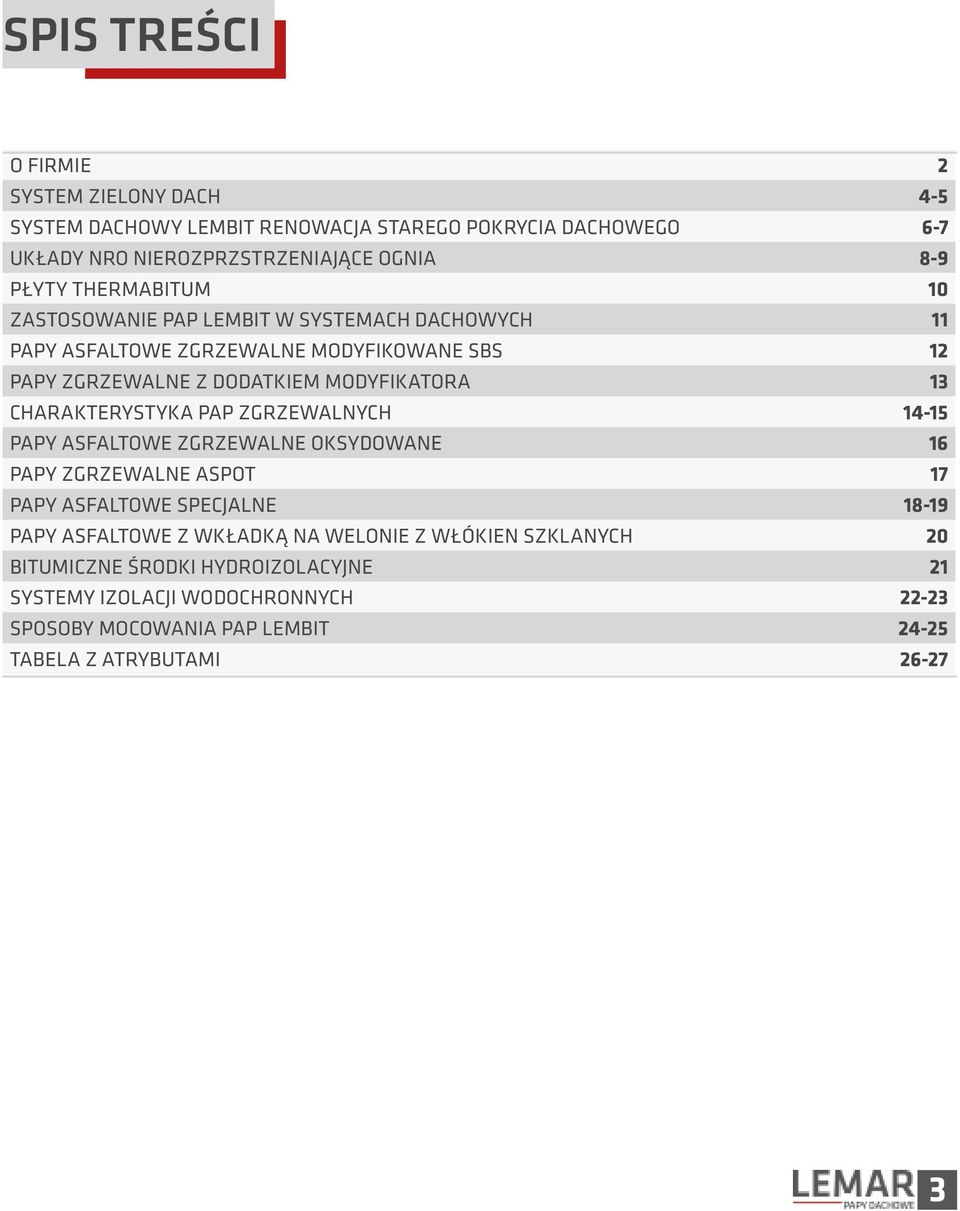 CHARAKTERYSTYKA PAP ZGRZEWALNYCH 14-15 PAPY ASFALTOWE ZGRZEWALNE OKSYDOWANE 16 PAPY ZGRZEWALNE ASPOT 17 PAPY ASFALTOWE SPECJALNE 18-19 PAPY ASFALTOWE Z WKŁADKĄ