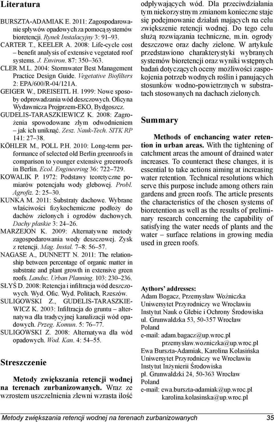 Vegetative Biofilters 2: EPA/600/R-04/121A. GEIGER W., DREISEITL H. 1999: Nowe sposoby odprowadzania wód deszczowych. Oficyna Wydawnicza Projprzem-EKO, Bydgoszcz. GUDELIS-TARASZKIEWICZ K.