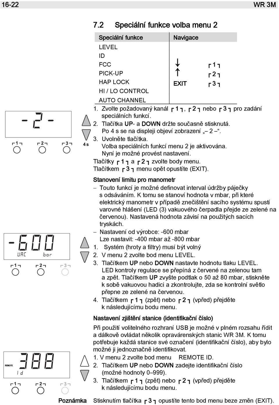 Volba speciálních funkcí menu 2 je aktivována. Nyní je možné provést nastavení. Tlačítky 1 a 2 zvolte body menu. Tlačítkem 3 menu opět opustíte (EXIT).