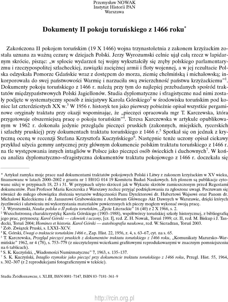 Jerzy Wyrozumski celnie ujął całą rzecz w lapidarnym skrócie, pisząc: w splocie wydarzeń tej wojny wykształciły się zręby polskiego parlamentaryzmu i rzeczypospolitej szlacheckiej, zawiązki zaciężnej