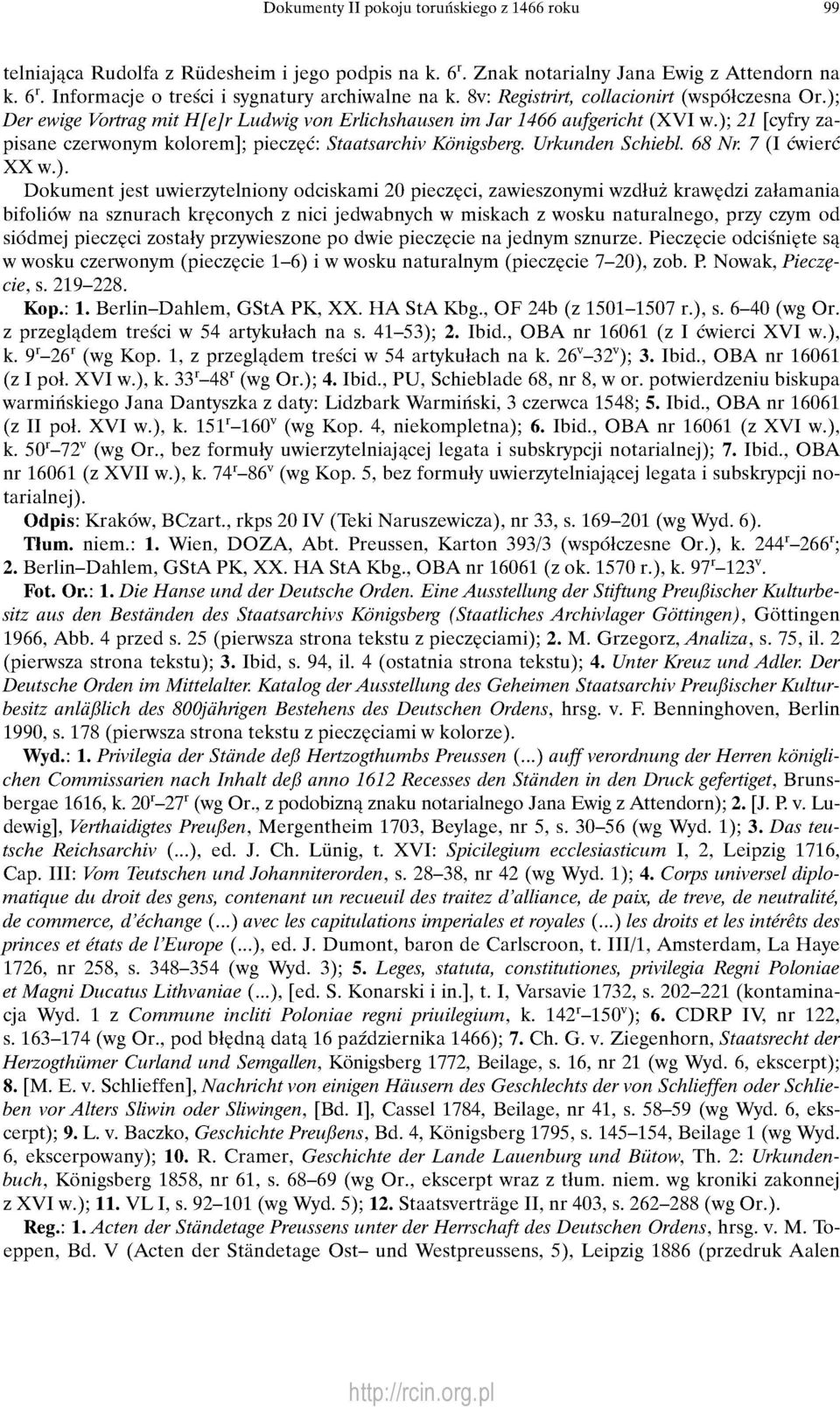 ); 21 [cyfry zapisane czerwonym kolorem]; pieczęć: Staatsarchiv Königsberg. Urkunden Schiebl. 68 Nr. 7 (I ćwierć XX w.). Dokument jest uwierzytelniony odciskami 20 pieczęci, zawieszonymi wzdłuż