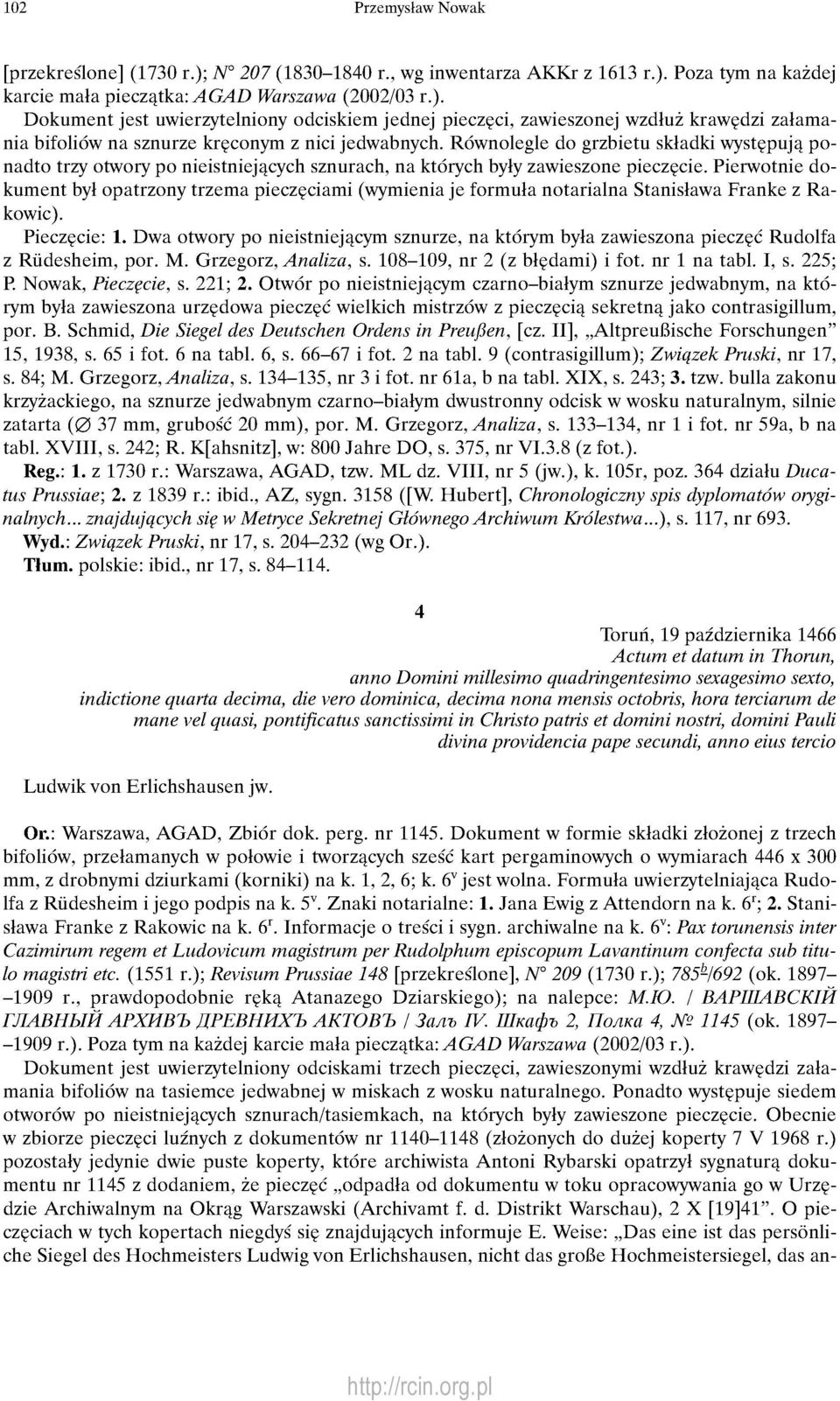 Pierwotnie dokument był opatrzony trzema pieczęciami (wymienia je formuła notarialna Stanisława Franke z Rakowic). Pieczęcie: 1.