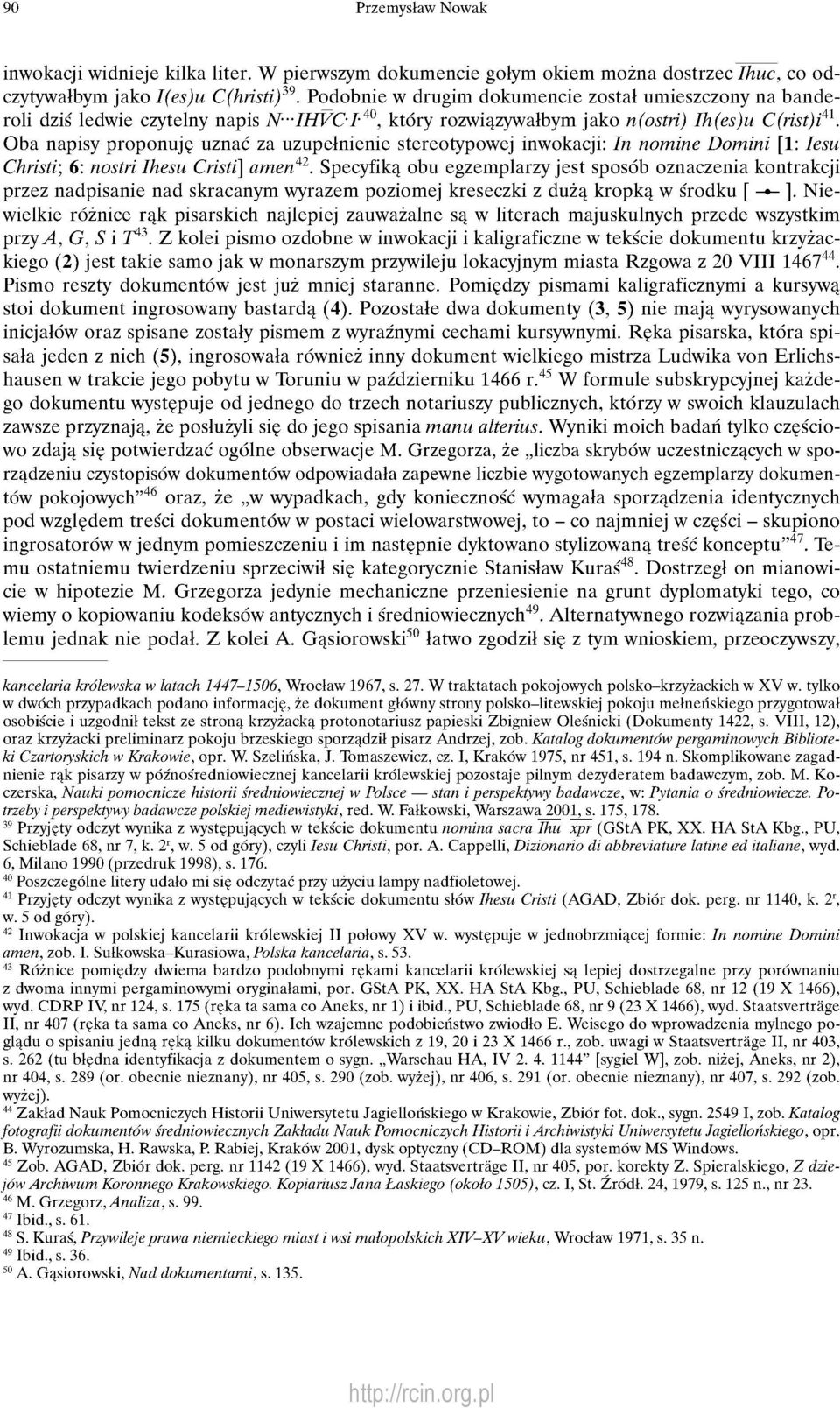 Oba napisy proponuję uznać za uzupełnienie stereotypowej inwokacji: In nomine Domini [1: Iesu Christi; 6: nostri Ihesu Cristi] amen 42.