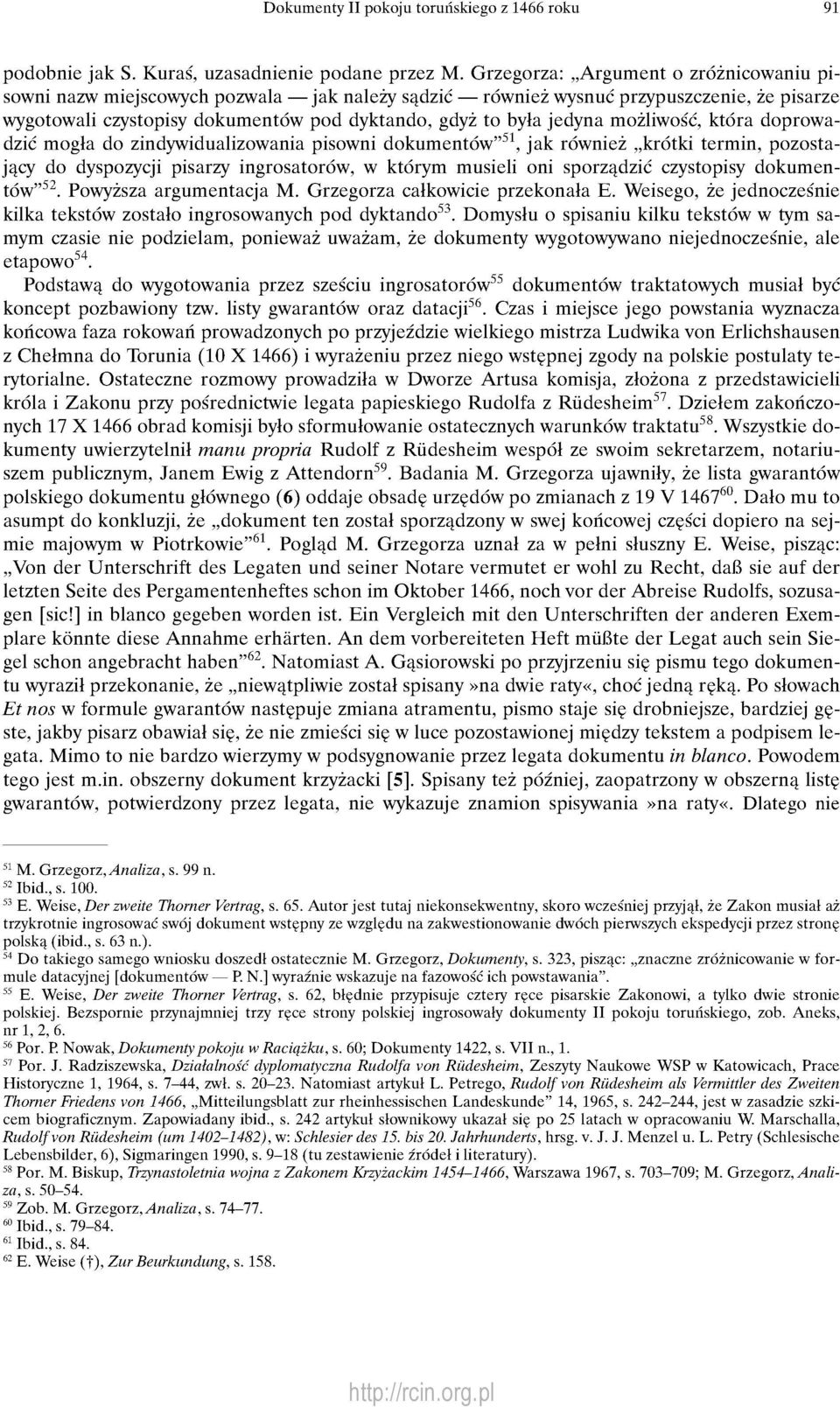 możliwość, która doprowadzić mogła do zindywidualizowania pisowni dokumentów" 51, jak również krótki termin, pozostający do dyspozycji pisarzy ingrosatorów, w którym musieli oni sporządzić czystopisy