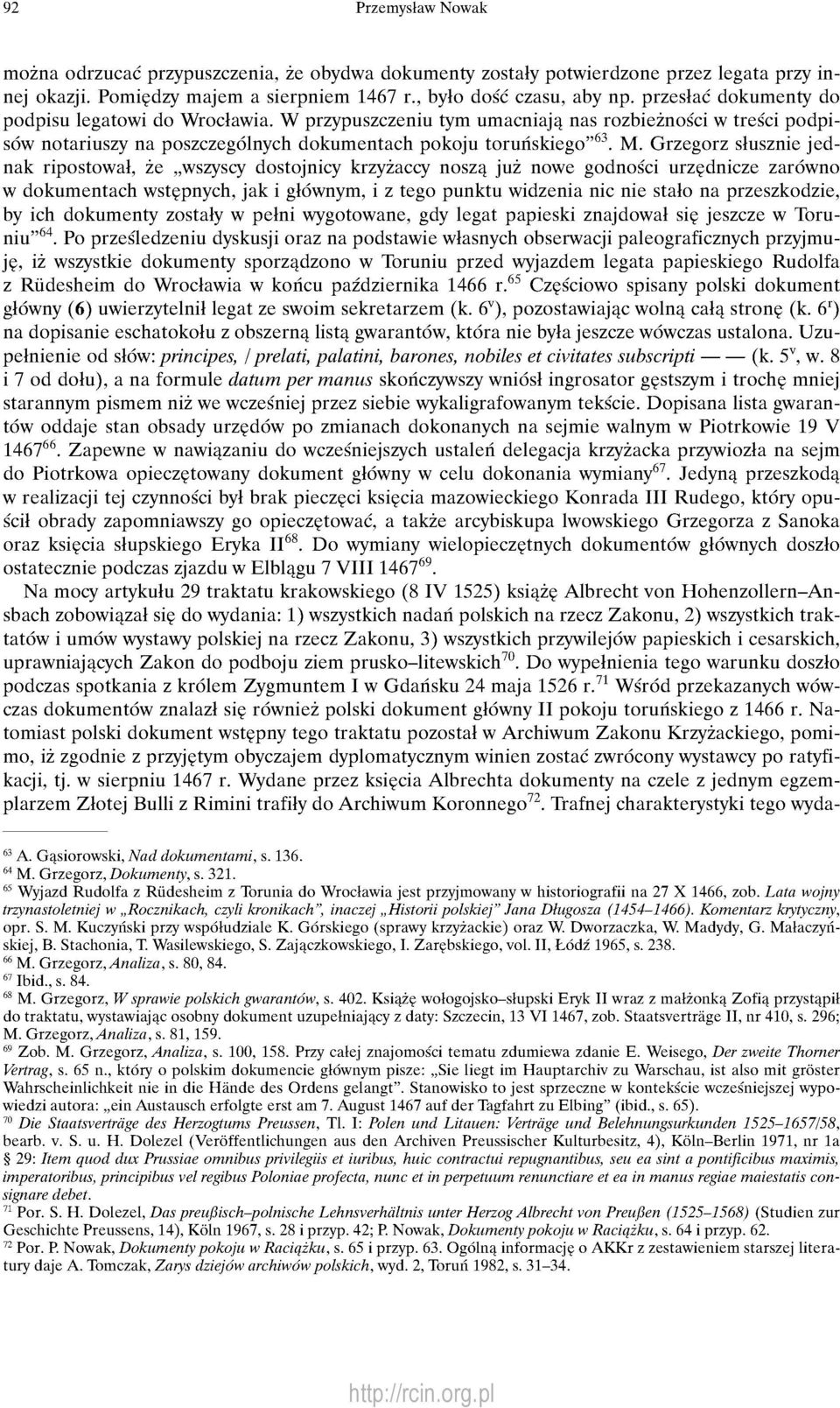 Grzegorz słusznie jednak ripostował, że wszyscy dostojnicy krzyżaccy noszą już nowe godności urzędnicze zarówno w dokumentach wstępnych, jak i głównym, i z tego punktu widzenia nic nie stało na