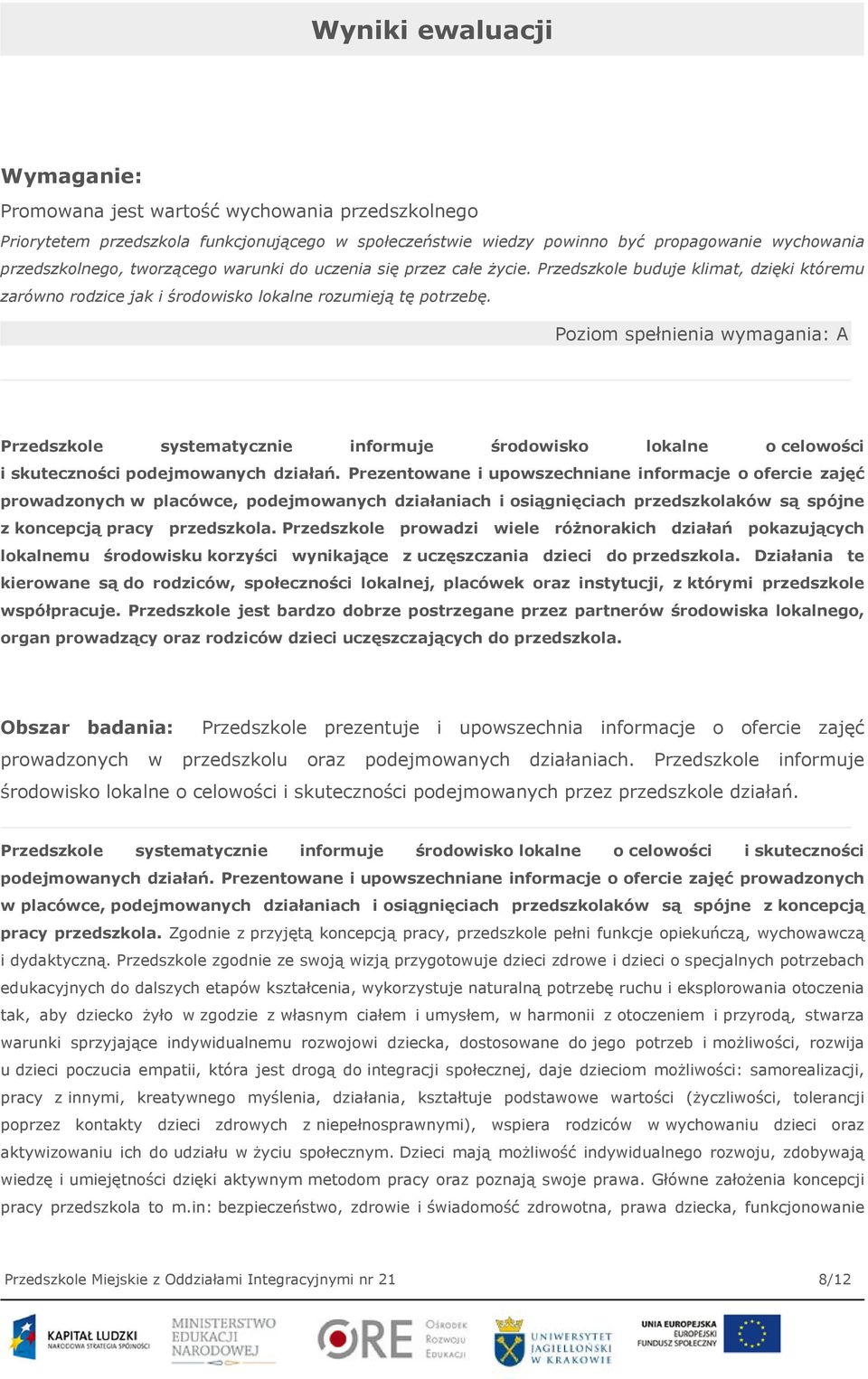 Poziom spełnienia wymagania: A Przedszkole systematycznie informuje środowisko lokalne o celowości i skuteczności podejmowanych działań.