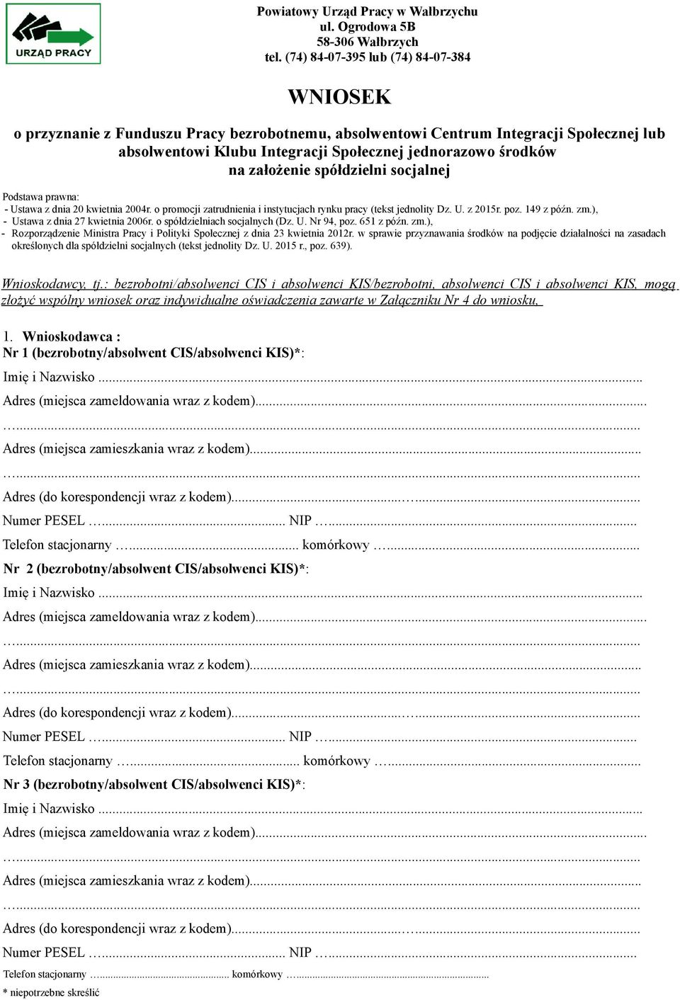 założenie spółdzielni socjalnej Podstawa prawna: - Ustawa z dnia 20 kwietnia 2004r. o promocji zatrudnienia i instytucjach rynku pracy (tekst jednolity Dz. U. z 2015r. poz. 149 z późn. zm.