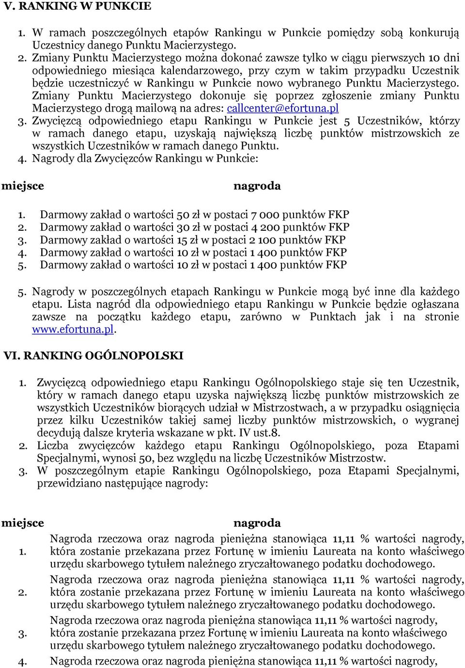 nowo wybranego Punktu Macierzystego. Zmiany Punktu Macierzystego dokonuje się poprzez zgłoszenie zmiany Punktu Macierzystego drogą mailową na adres: callcenter@efortuna.pl 3.