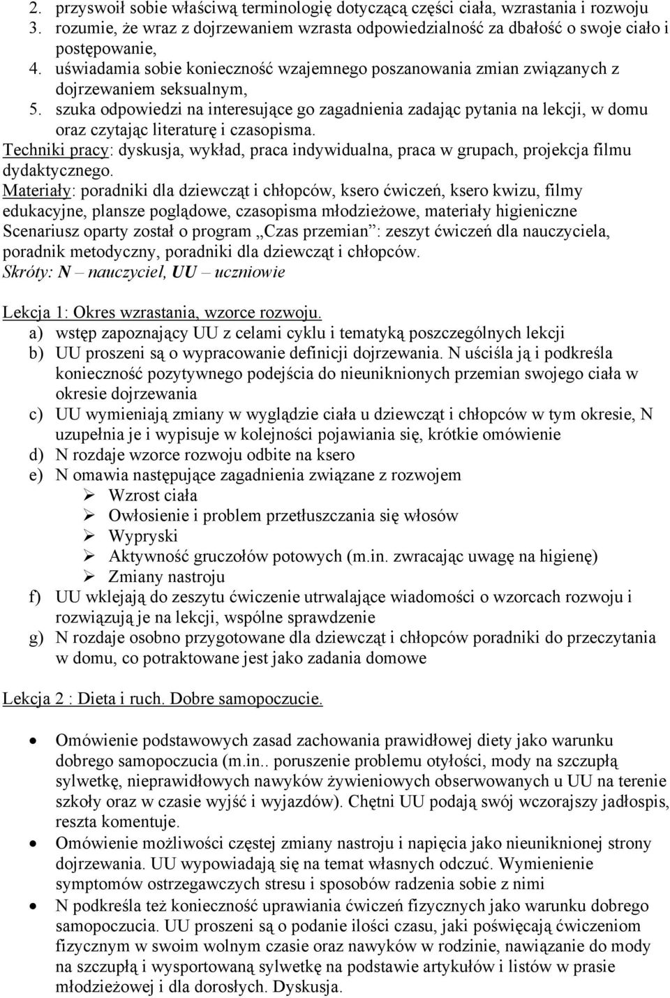 szuka odpowiedzi na interesujące go zagadnienia zadając pytania na lekcji, w domu oraz czytając literaturę i czasopisma.