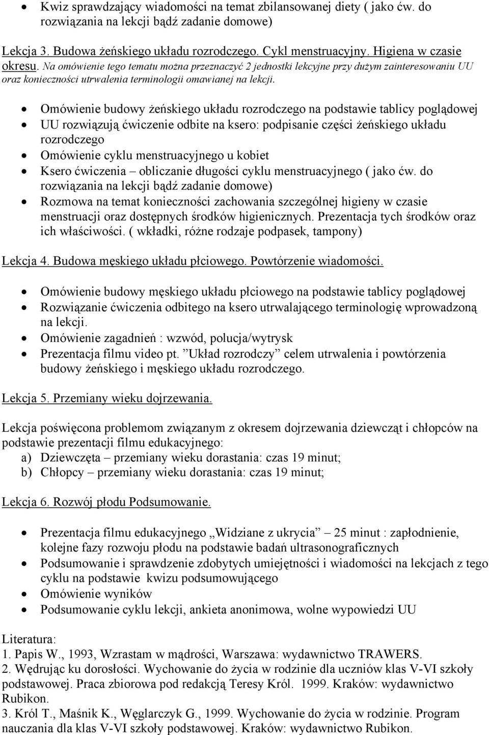 Omówienie budowy żeńskiego układu rozrodczego na podstawie tablicy poglądowej UU rozwiązują ćwiczenie odbite na ksero: podpisanie części żeńskiego układu rozrodczego Omówienie cyklu menstruacyjnego u