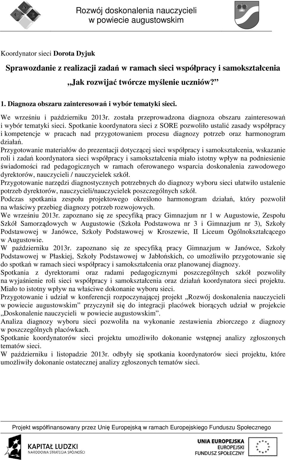 Spotkanie koordynatora sieci z SORE pozwoliło ustalić zasady współpracy i kompetencje w pracach nad przygotowaniem procesu diagnozy potrzeb oraz harmonogram działań.