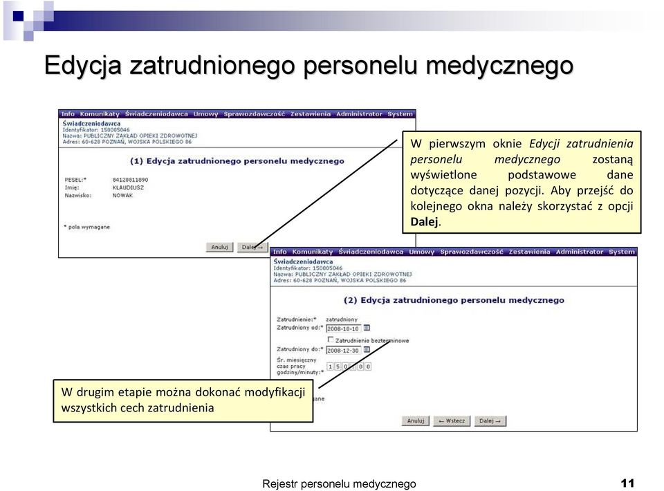 Aby przejçé do kolejnego okna naleáy skorzystaé z opcji Dalej.