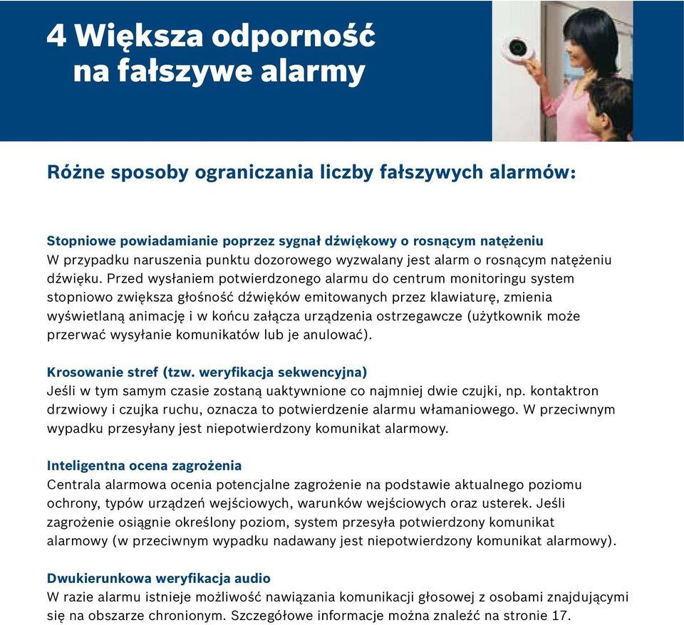 Przed wysłaniem potwierdzonego alarmu do centrum monitoringu system stopniowo zwiększa głośność dźwięków emitowanych przez klawiaturę, zmienia wyświetlaną animację i w końcu załącza urządzenia