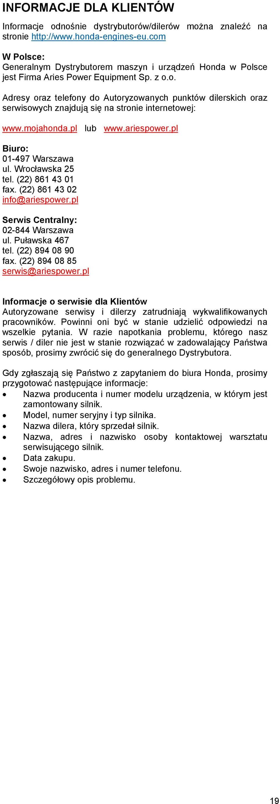 mojahonda.pl lub www.ariespower.pl Biuro: 01-497 Warszawa ul. Wrocławska 25 tel. (22) 861 43 01 fax. (22) 861 43 02 info@ariespower.pl Serwis Centralny: 02-844 Warszawa ul. Puławska 467 tel.