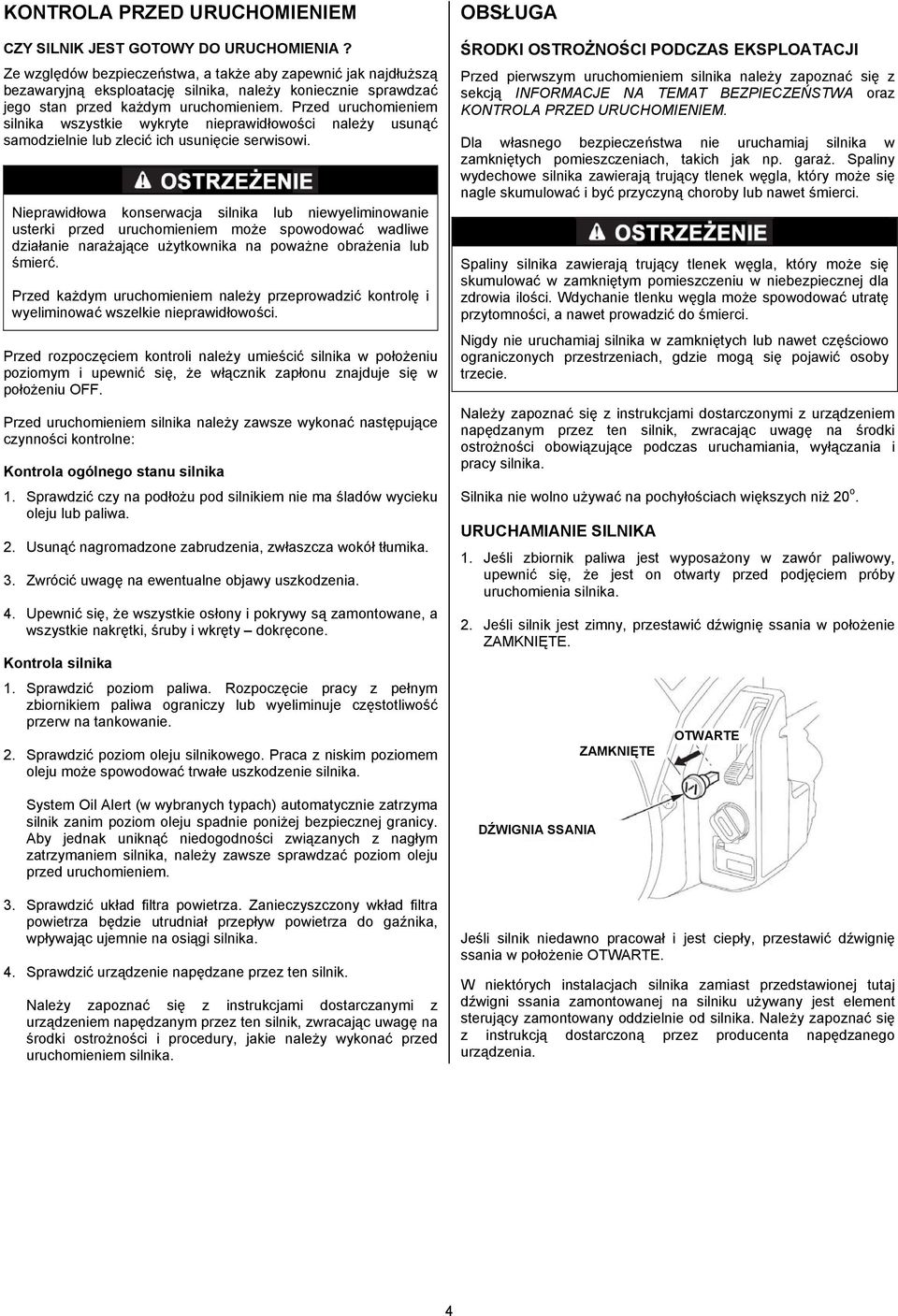 Przed uruchomieniem silnika wszystkie wykryte nieprawidłowości należy usunąć samodzielnie lub zlecić ich usunięcie serwisowi.