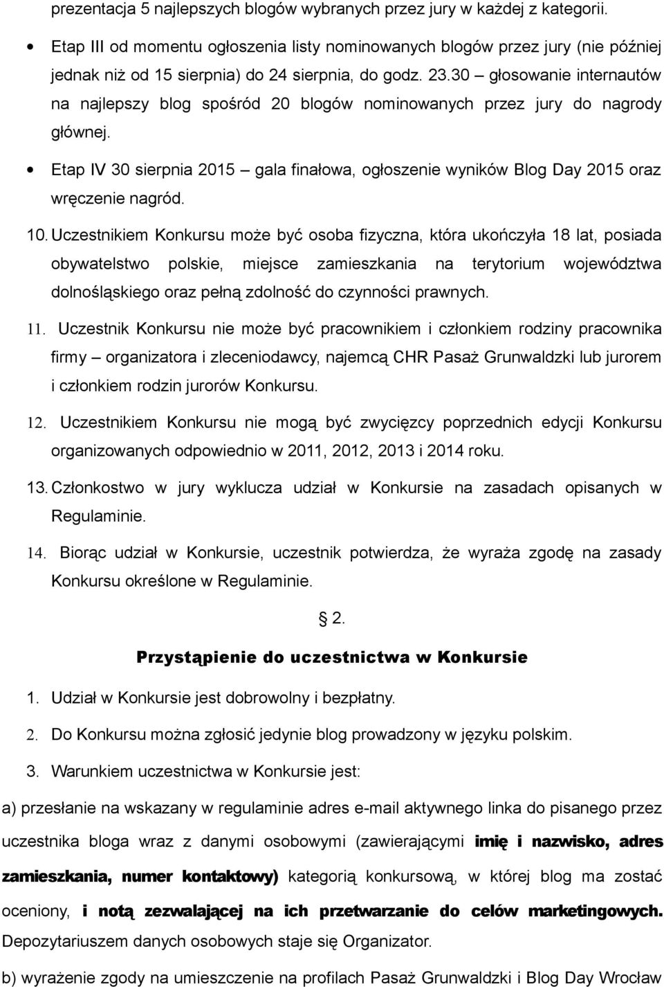 30 głosowanie internautów na najlepszy blog spośród 20 blogów nominowanych przez jury do nagrody głównej.