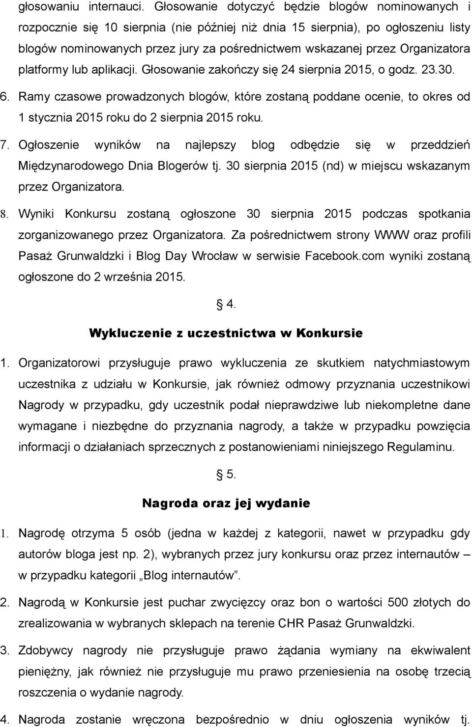 Organizatora platformy lub aplikacji. Głosowanie zakończy się 24 sierpnia 2015, o godz. 23.30. 6.