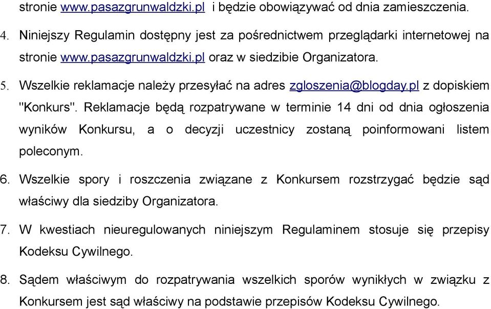 Reklamacje będą rozpatrywane w terminie 14 dni od dnia ogłoszenia wyników Konkursu, a o decyzji uczestnicy zostaną poinformowani listem poleconym. 6.