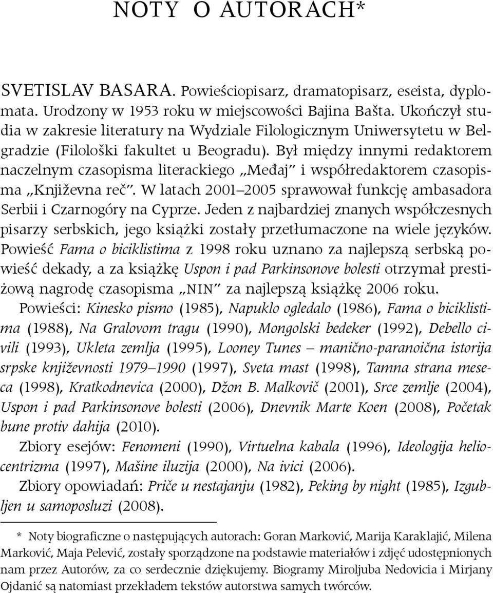 Był między innymi redaktorem naczelnym czasopisma literackiego Međaj i współredaktorem czasopisma Književna reč. W latach 2001 2005 sprawował funkcję ambasadora Serbii i Czarnogóry na Cyprze.