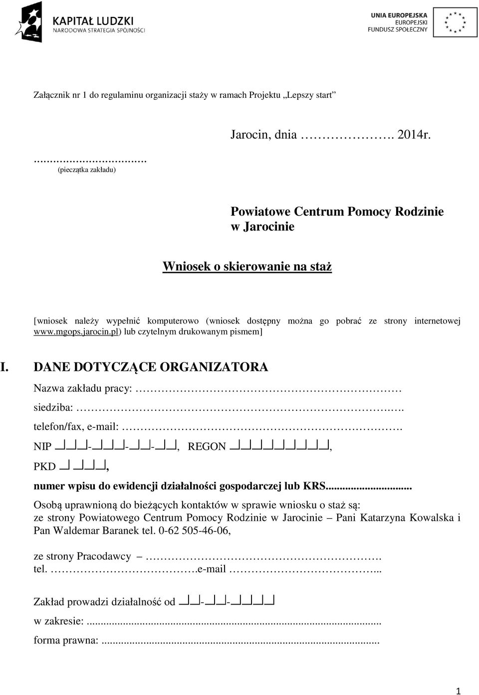 pl) lub czytelnym drukowanym pismem] I. DANE DOTYCZĄCE CE ORGANIZATORA Nazwa zakładu pracy: siedziba:.. telefon/fax, e-mail:.