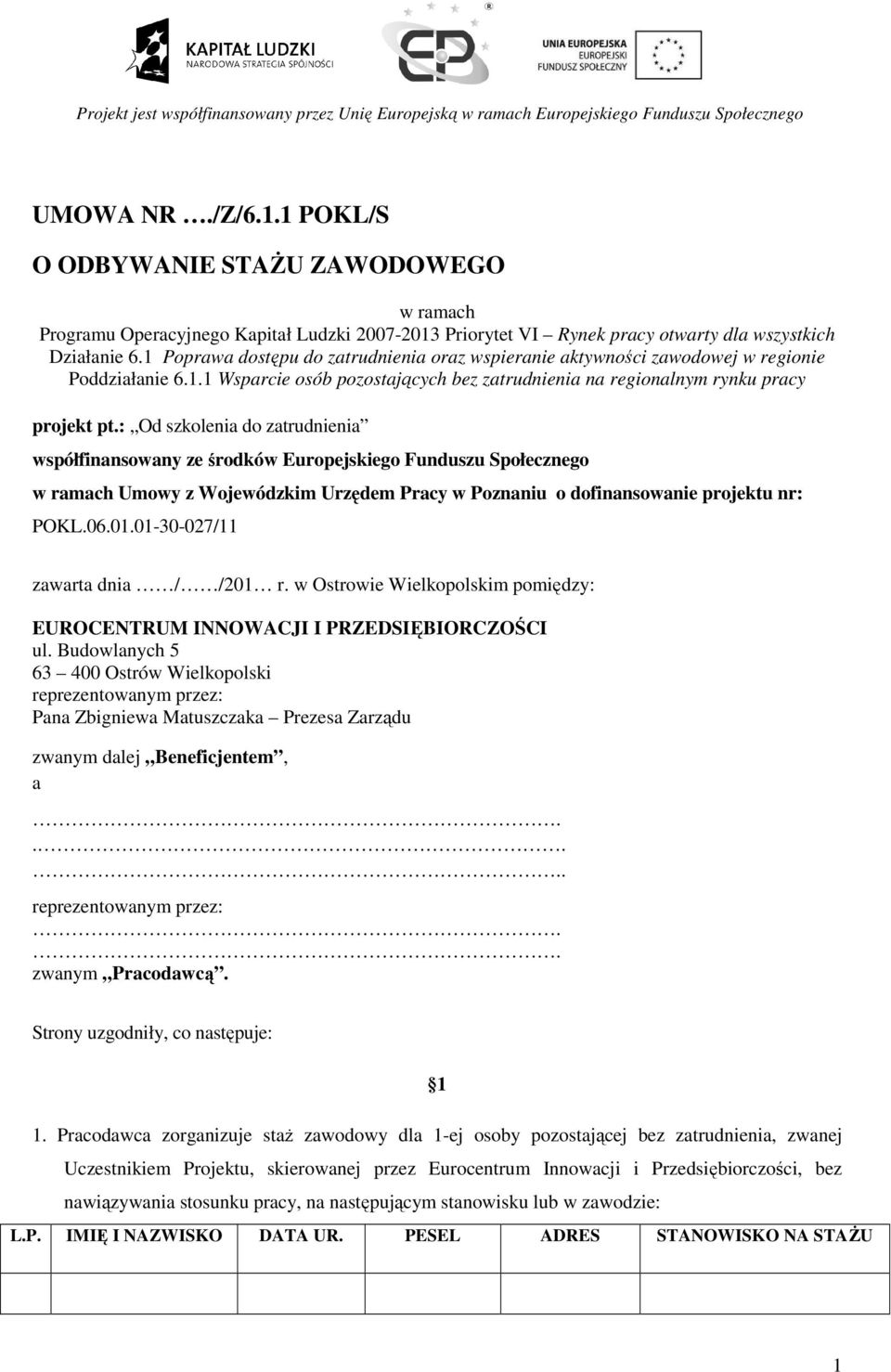 : Od szkolenia do zatrudnienia współfinansowany ze środków Europejskiego Funduszu Społecznego w ramach Umowy z Wojewódzkim Urzędem Pracy w Poznaniu o dofinansowanie projektu nr: POKL.06.01.