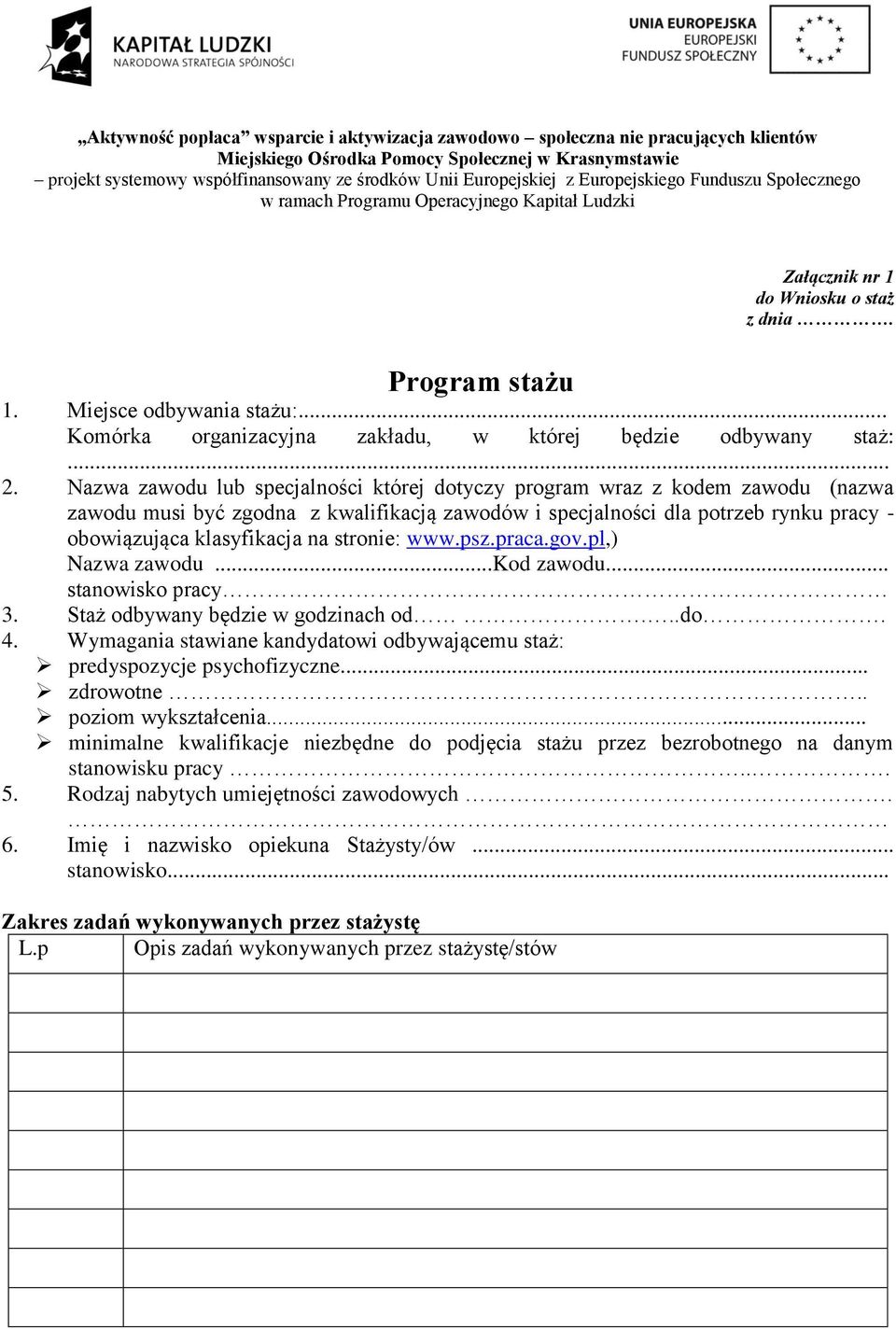 stronie: www.psz.praca.gov.pl,) Nazwa zawodu...kod zawodu... stanowisko pracy 3. Staż odbywany będzie w godzinach od...do. 4.