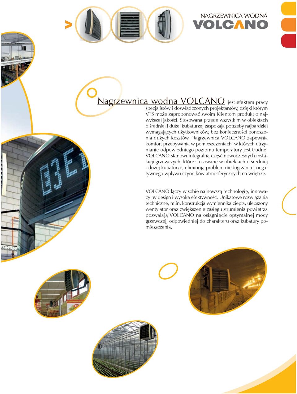 Nagrzewnica VOLCANO zapewnia komfort przebywania w pomieszczeniach, w których utrzymanie odpowiedniego poziomu temperatury jest trudne.
