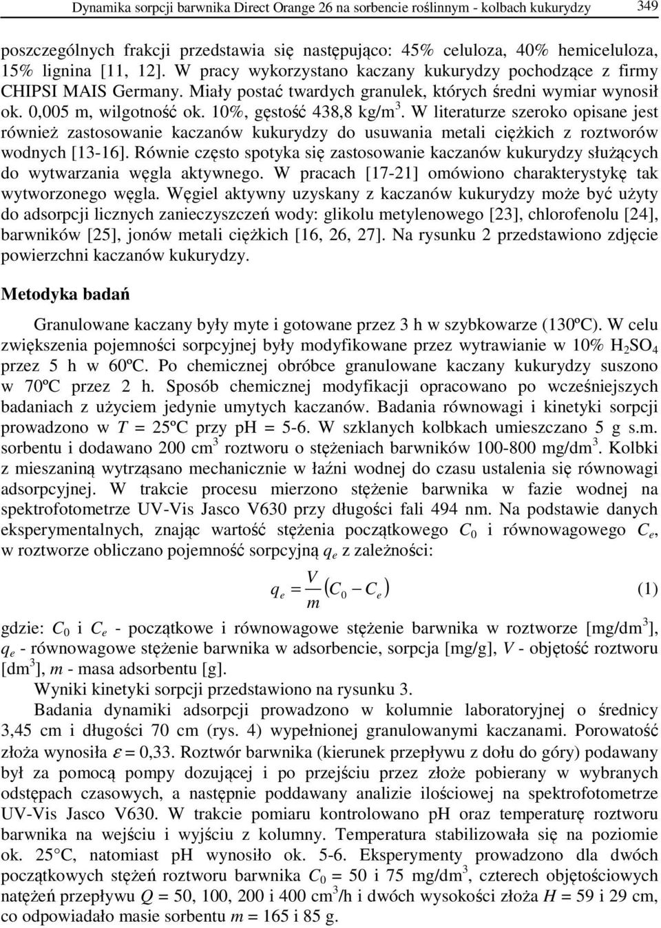 W literaturze szeroko opisane jest również zastosowanie kaczanów kukurydzy do usuwania metali ciężkich z roztworów wodnych [13-16].