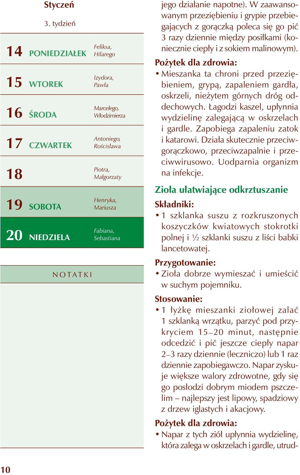napotne). W zaawansowanym przeziębieniu i grypie przebiegających z gorączką poleca się go pić 3 razy dziennie między posiłkami (koniecznie ciepły i z sokiem malinowym).