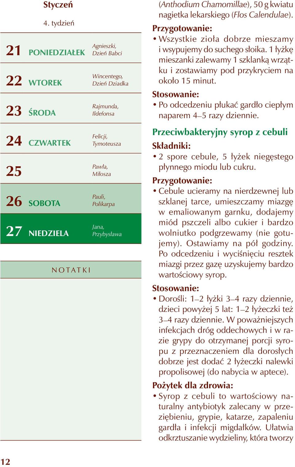 Stosowanie: Po odcedzeniu płukać gardło ciepłym naparem 4 5 razy dziennie.