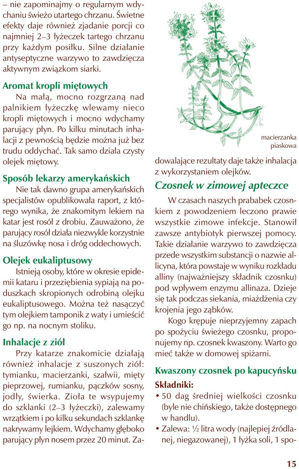 Aromat kropli miętowych Na małą, mocno rozgrzaną nad palnikiem łyżeczkę wlewamy nieco kropli miętowych i mocno wdychamy parujący płyn.