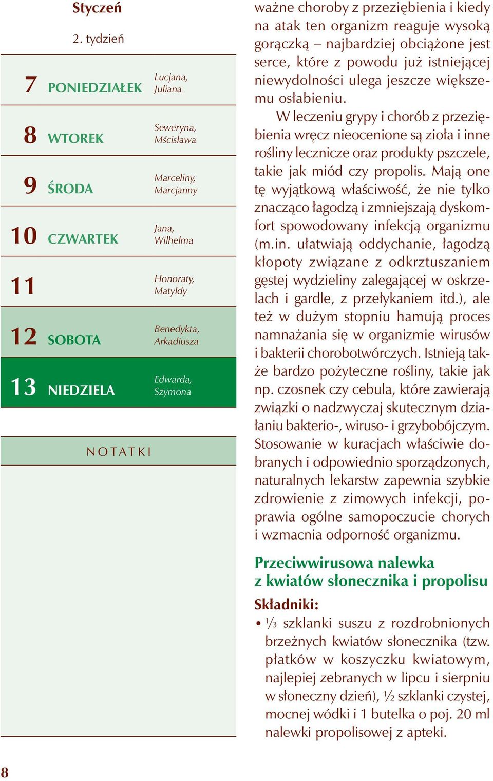przeziębienia i kiedy na atak ten organizm reaguje wysoką gorączką najbardziej obciążone jest serce, które z powodu już istniejącej niewydolności ulega jeszcze większemu osłabieniu.