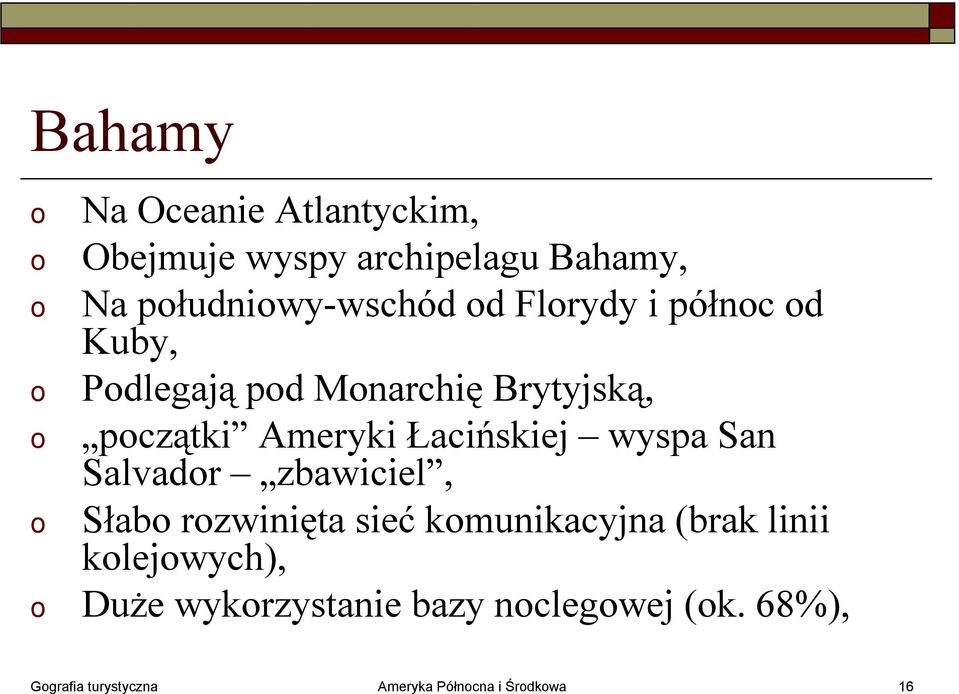 wyspa San Salvadr zbawiciel, Słab rzwinięta sieć kmunikacyjna (brak linii klejwych),