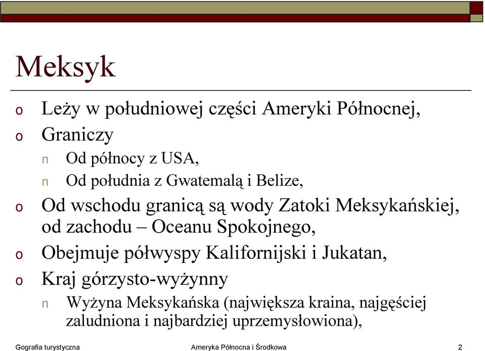 Obejmuje półwyspy Kalifrnijski i Jukatan, Kraj górzyst-wyżynny Wyżyna Meksykańska (największa