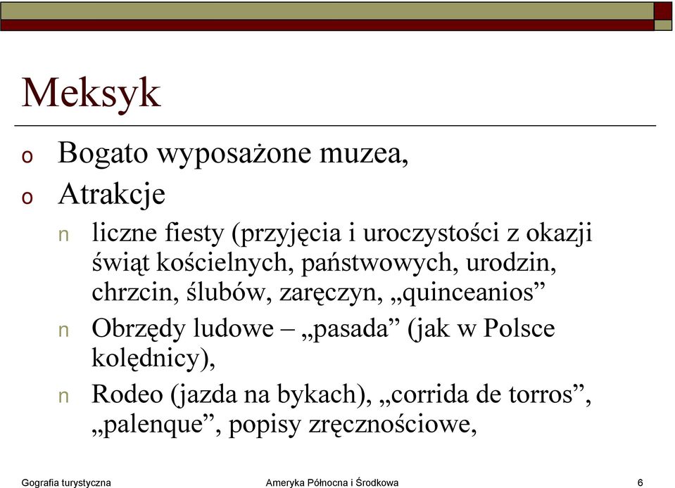 quinceanis Obrzędy ludwe pasada (jak w Plsce klędnicy), Rde (jazda na bykach),