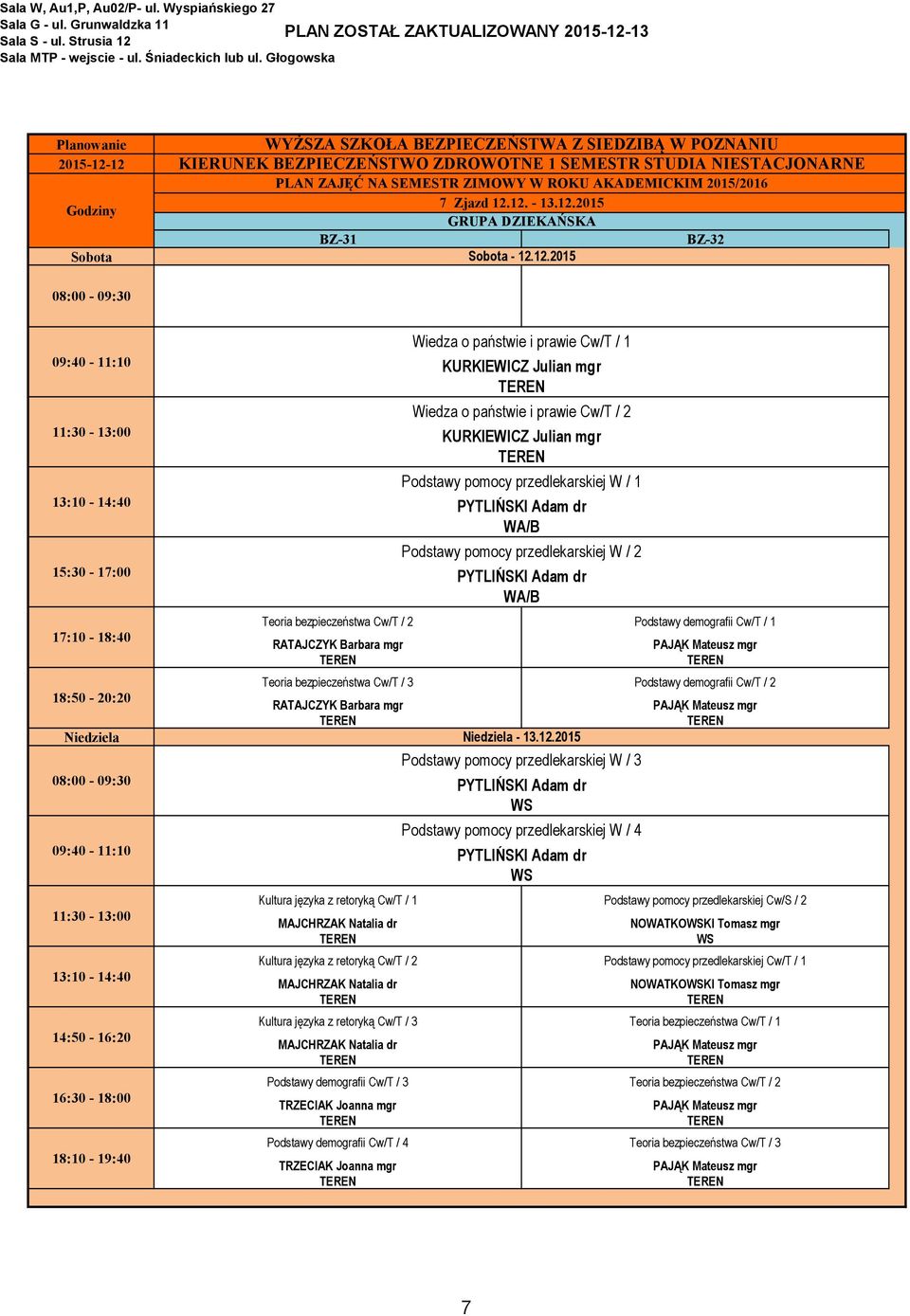 / 1 Wiedza o państwie i prawie Cw/T / 2 Podstawy pomocy przedlekarskiej W / 1 PYTLIŃSKI Adam dr Podstawy pomocy przedlekarskiej W / 2 PYTLIŃSKI Adam dr - 13.12.