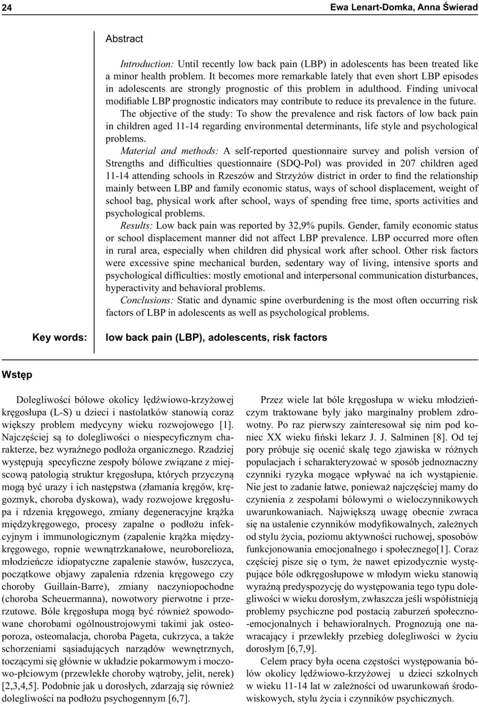 Finding univocal modifiable LBP prognostic indicators may contribute to reduce its prevalence in the future.